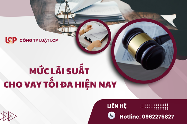 Mức lãi suất tối đa cho vay hiện nay là bao nhiêu?