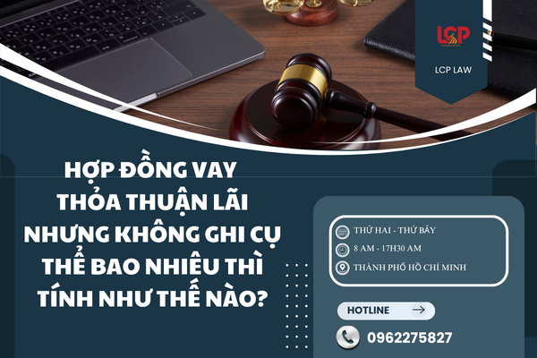 Hợp đồng vay thỏa thuận lãi nhưng không ghi cụ thể bao nhiêu thì tính như thế nào?