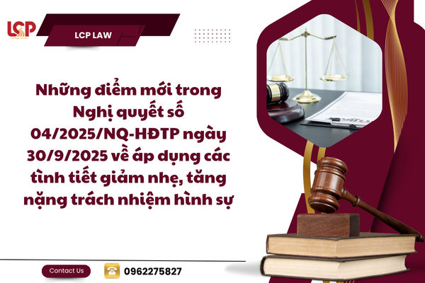 Những điểm mới trong Nghị quyết số 04/2025/NQ-HĐTP ngày 30/9/2025 về áp dụng các tình tiết giảm nhẹ, tăng nặng trách nhiệm hình sự