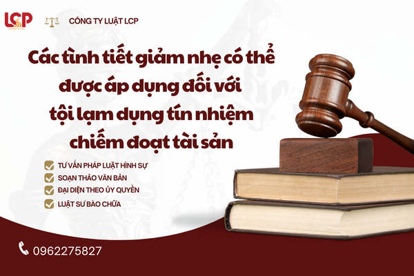 Các tình tiết giảm nhẹ có thể được áp dụng đối với tội lạm dụng tín nhiệm chiếm đoạt tài sản