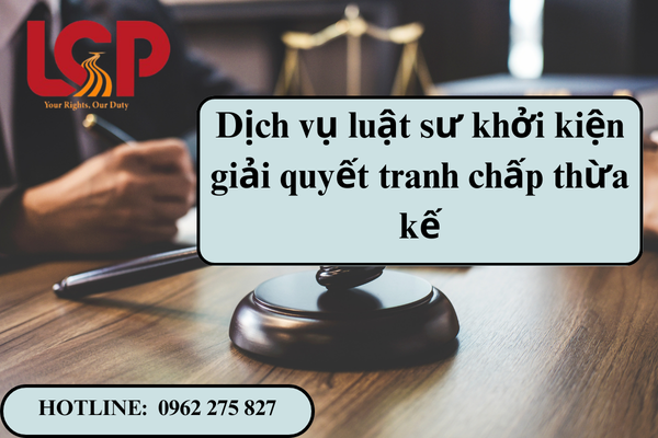 Dịch vụ luật sư khởi kiện giải quyết tranh chấp thừa kế