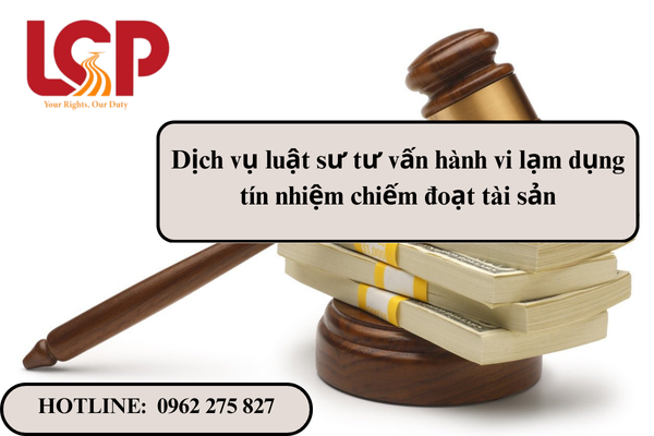 Dịch vụ luật sư tư vấn hành vi lạm dụng tín nhiệm chiếm đoạt tài sản