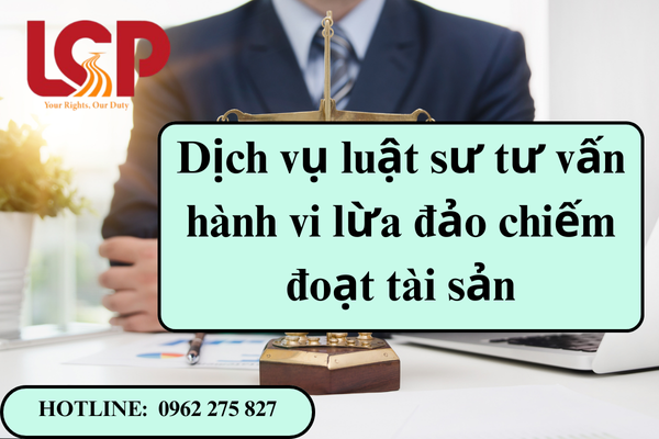 Dịch vụ luật sư tư vấn hành vi lừa đảo chiếm đoạt tài sản
