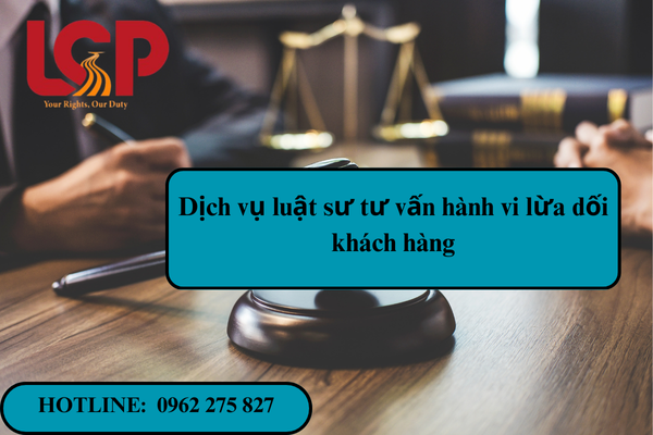 Dịch vụ luật sư tư vấn hành vi lừa dối khách hàng