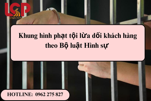 Khung hình phạt tội lừa dối khách hàng theo Bộ luật Hình sự 
