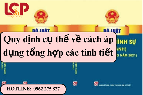 Quy định cụ thể về cách áp dụng tổng hợp các tình tiết