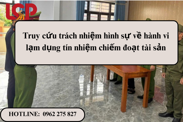 Truy cứu trách nhiệm hình sự về hành vi lạm dụng tín nhiệm chiếm đoạt tài sản