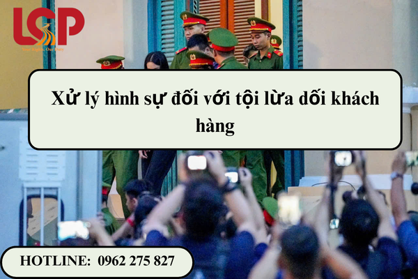 Xử lý hình sự đối với tội lừa dối khách hàng