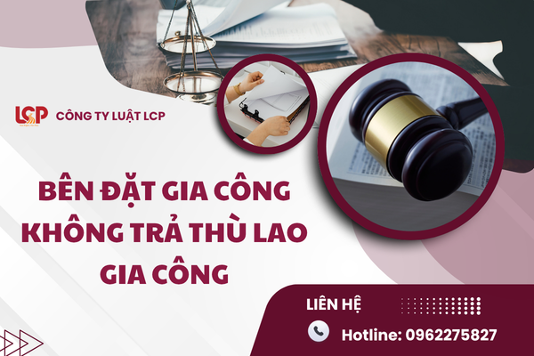 Bên đặt gia công không trả thù gia công thì phải làm sao?