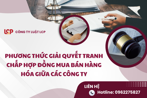 Phương thức giải quyết tranh chấp hợp đồng mua bán hàng hóa giữa các công ty