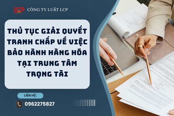 Thủ tục giải quyết tranh chấp về việc bảo hành hàng hóa tại trung tâm trọng tài