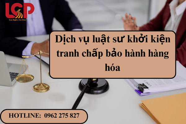 Dịch vụ luật sư khởi kiện tranh chấp bảo hành hàng hóa