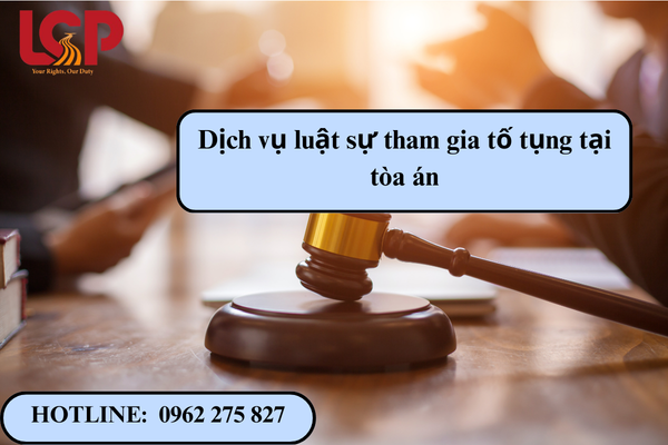 Dịch vụ luật sự tham gia tố tụng tại tòa án