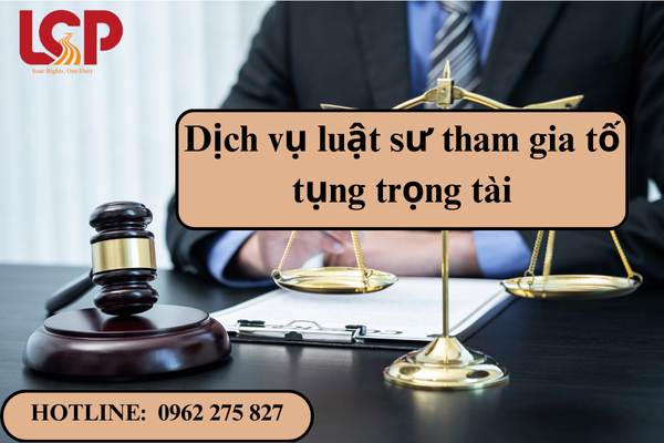 Dịch vụ luật sư tham gia tố tụng trọng tài