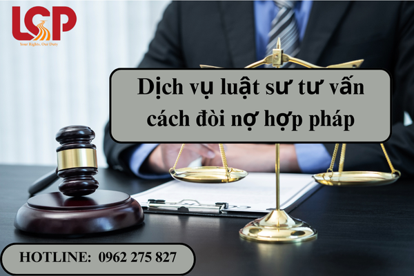 Dịch vụ luật sư tư vấn cách đòi nợ hợp pháp