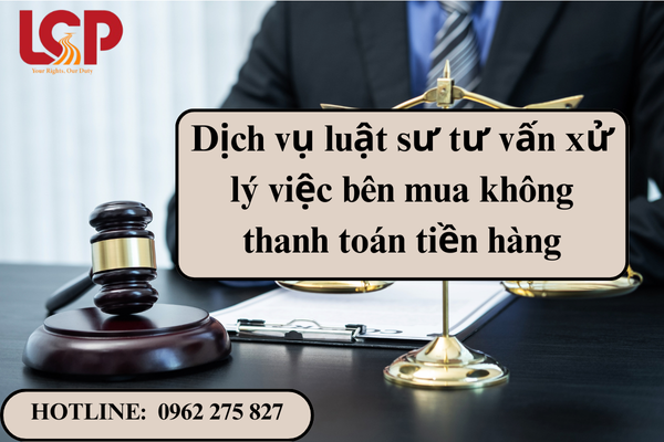 Dịch vụ luật sư tư vấn xử lý việc bên mua không thanh toán tiền hàng