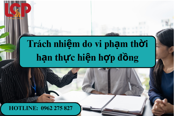 Trách nhiệm do vi phạm thời hạn thực hiện hợp đồng