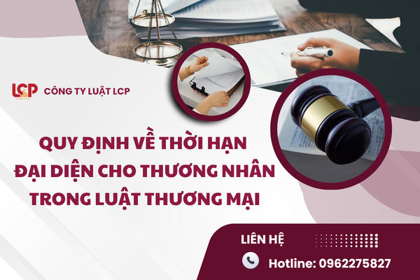 Quy định về thời hạn đại diện cho thương nhân trong luật thương mại