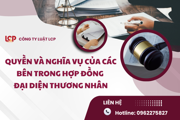 Quyền và nghĩa vụ của các bên trong hợp đồng đại diện cho thương nhân