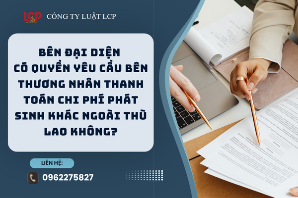 Bên đại diện có quyền yêu cầu bên thương nhân thanh toán chi phí phát sinh khác ngoài thù lao không?