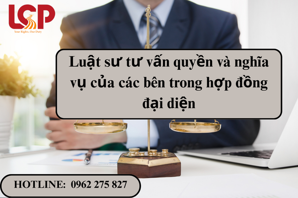 Luật sư tư vấn quyền và nghĩa vụ của các bên trong hợp đồng đại diện