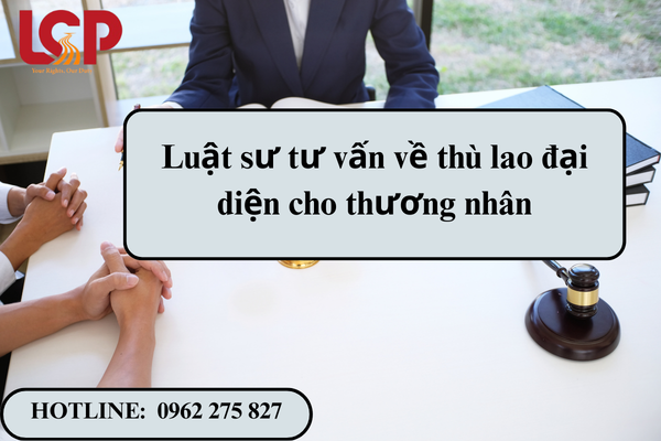 Luật sư tư vấn về thù lao đại diện cho thương nhân