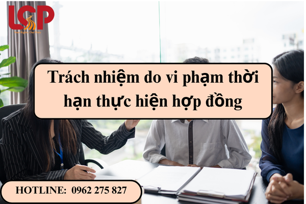 Trách nhiệm do vi phạm thời hạn thực hiện hợp đồng