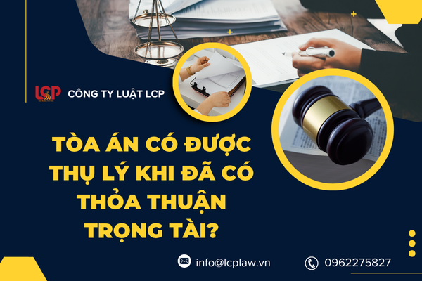 Quy định về việc thụ lý của tòa án khi các bên đã có thỏa thuận trọng tài