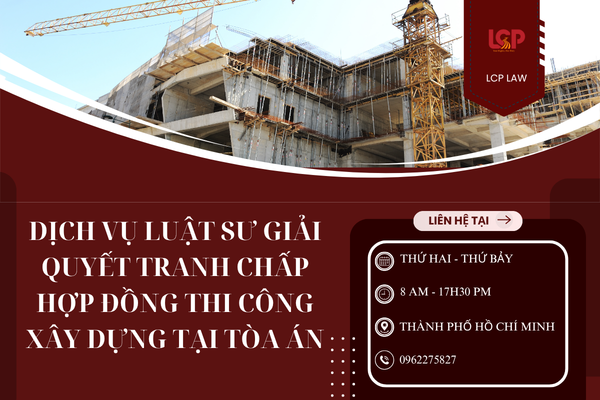 Dịch vụ Luật sư giải quyết tranh chấp hợp đồng thi công xây dựng tại Tòa án