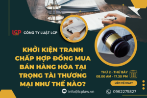 Khởi kiện tranh chấp hợp đồng mua bán hàng hóa tại Trọng tài thương mại