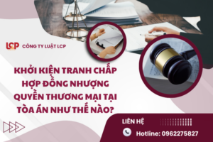 Khởi kiện tranh chấp hợp đồng nhượng quyền thương mại tại tòa án như thế nào