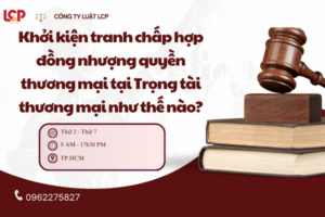 Khởi kiện tranh chấp hợp đồng nhượng quyền thương mại tại Trọng tài thương mại như thế nào