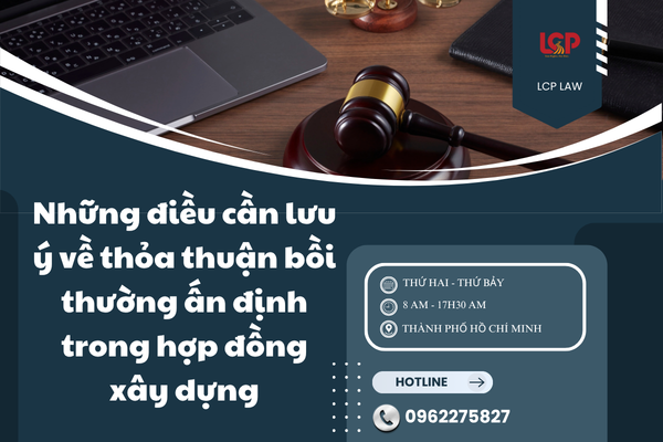 Những điều cần lưu ý về thỏa thuận bồi thường ấn định trong hợp đồng xây dựng