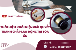 Thời hiệu khởi kiện giải quyết tranh chấp lao động tại Tòa