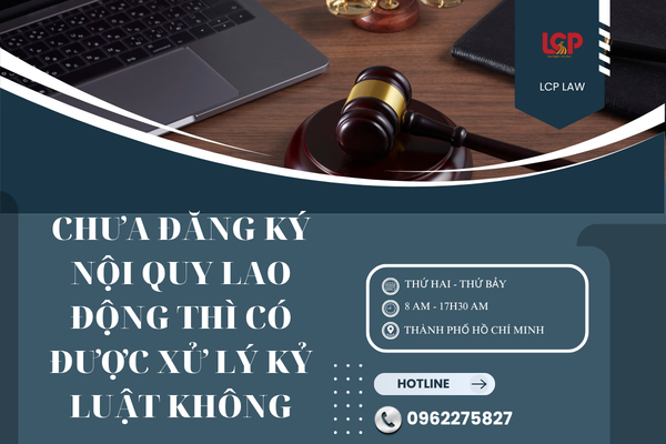 Chưa đăng ký nội quy lao động thì có được xử lý kỷ luật không