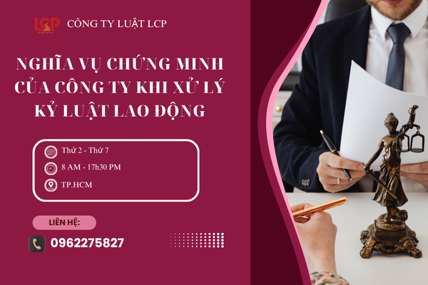 Nghĩa vụ chứng minh của công ty khi xử lý kỷ luật lao động.