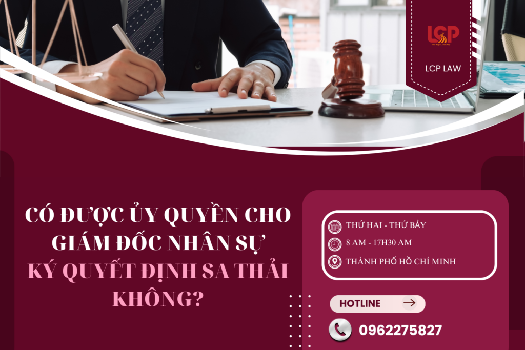 Có được ủy quyền cho Giám đốc nhân sự ký quyết định sa thải không?
