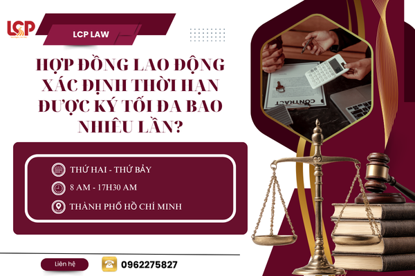 Hợp đồng lao động xác định thời hạn được ký tối đa bao nhiêu lần