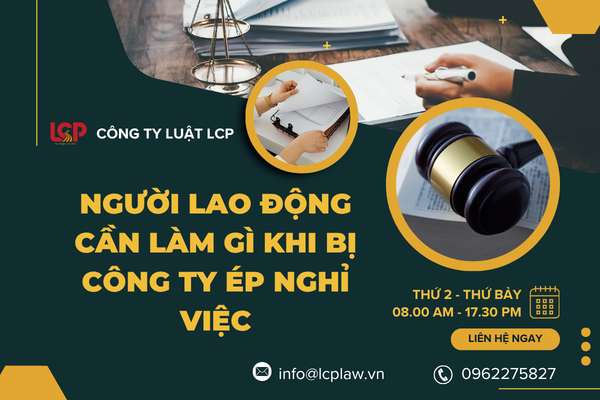 Người lao động cần làm gì khi bị Công ty ép nghỉ việc 