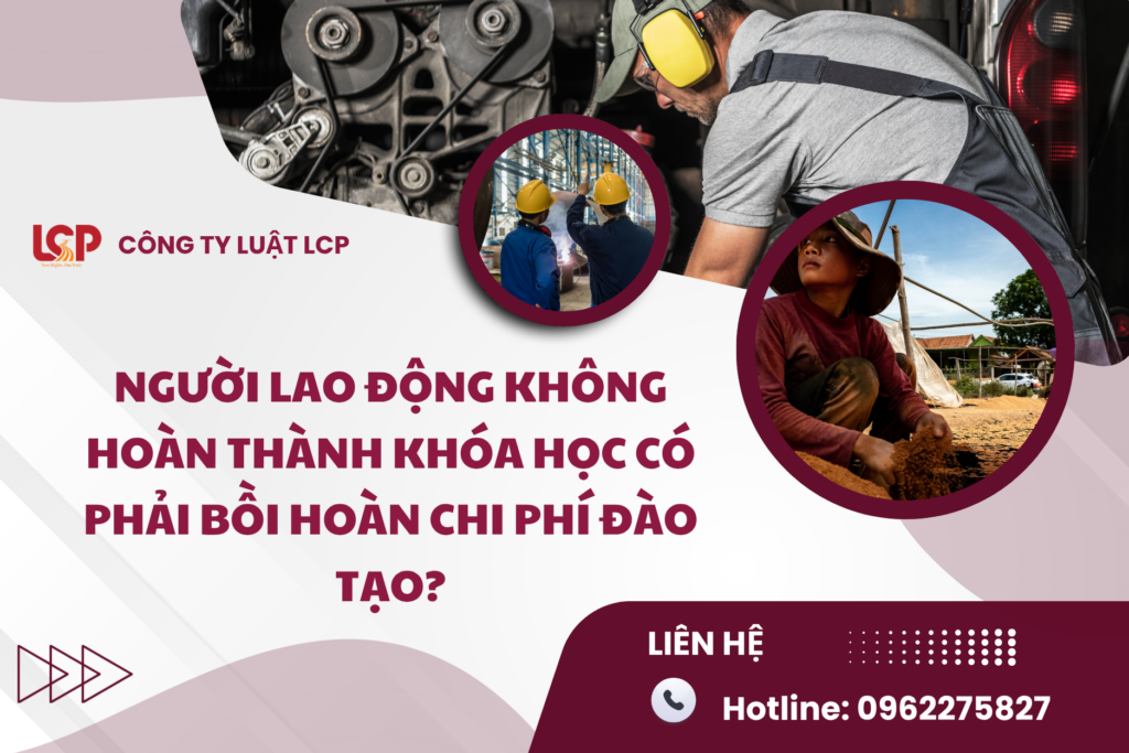 Người lao động không hoàn thành khóa học có phải bồi hoàn chi phí đào tạo