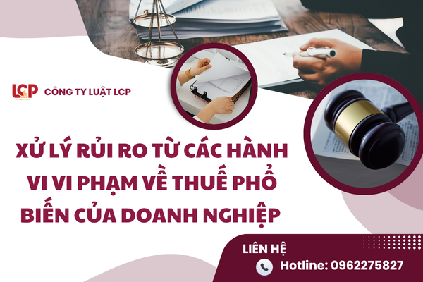 Xử lý rủi ro từ các hành vi vi phạm về thuế phổ biến của doanh nghiệp. 