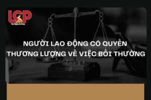 Người lao động có quyền thương lượng về việc bồi thường