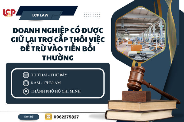 Doanh nghiệp có được giữ lại trợ cấp thôi việc để trừ vào tiền bồi thường
