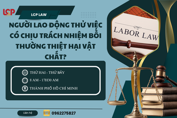 Người lao động thử việc có chịu trách nhiệm bồi thường thiệt hại vật chất?