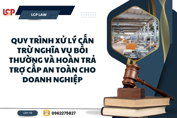 Quy trình xử lý cấn trừ nghĩa vụ bồi thường và hoàn trả trợ cấp an toàn cho doanh nghiệp